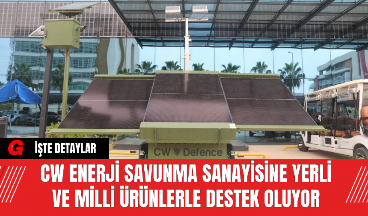 CW Enerji Savunma Sanayisine Yerli ve Milli Ürünlerle Destek Oluyor