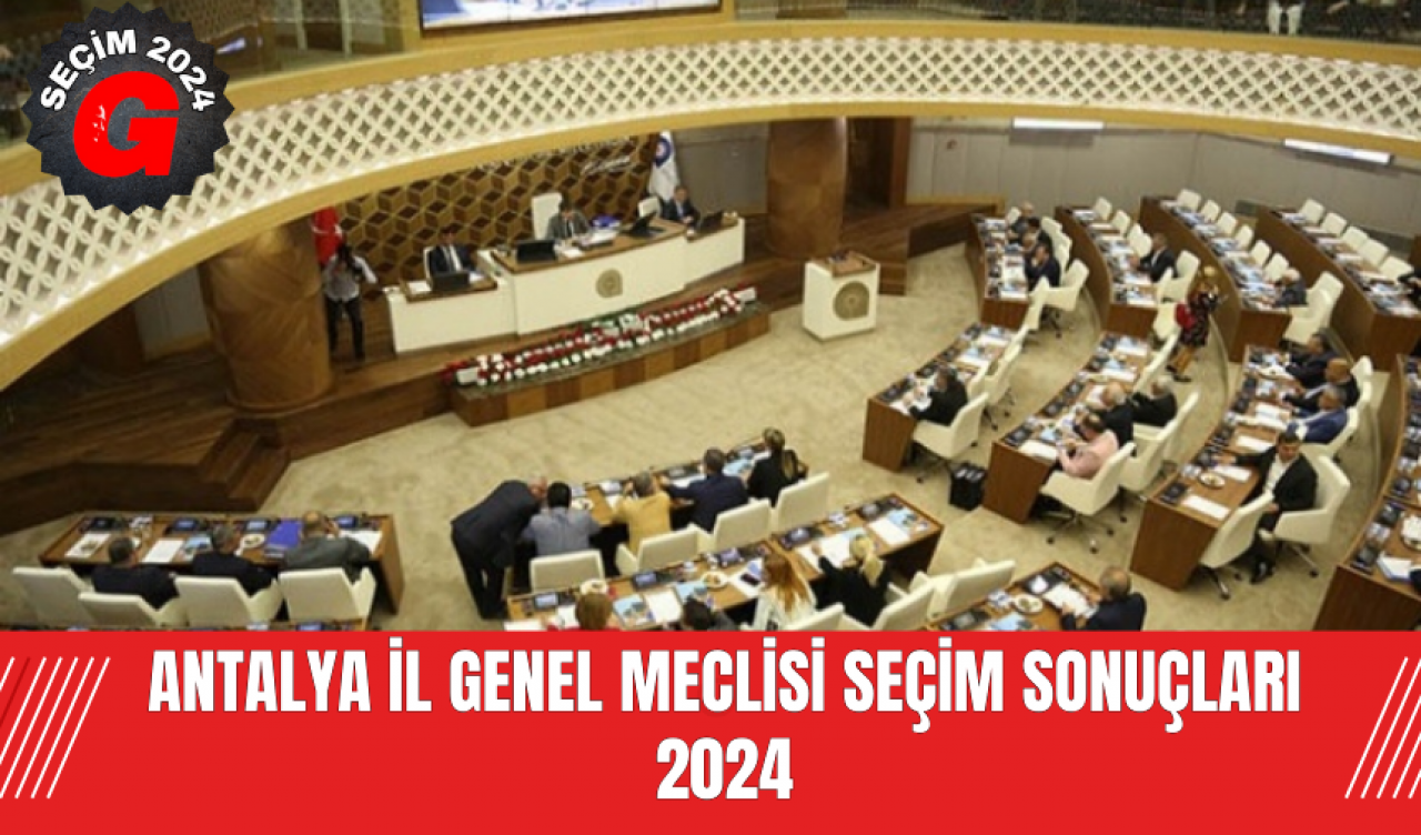 Antalya İl Genel Meclisi Seçim Sonuçları 2024