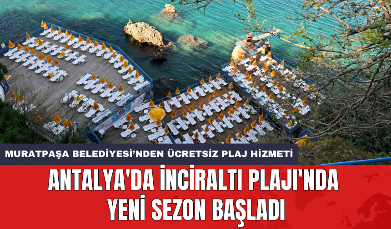 Antalya'da İnciraltı Plajı'nda yeni sezon başladı