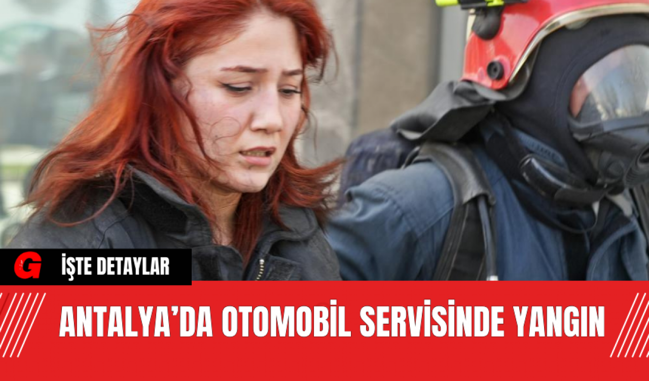 Antalya’da Otomobil Servisinde Yangın