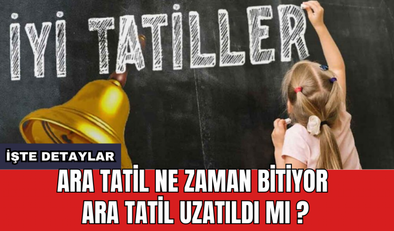 Ara tatil ne zaman bitiyor ara tatil uzatıldı mı ?