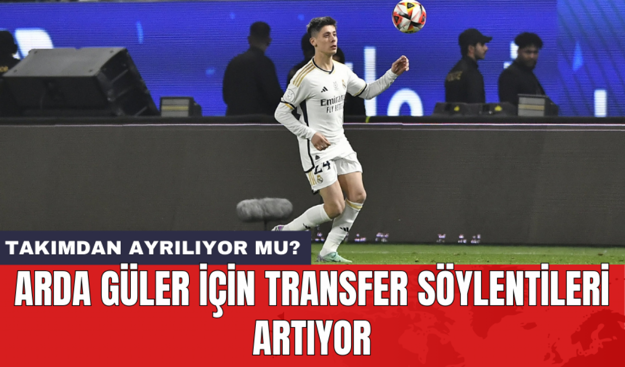 Arda Güler için transfer söylentileri artıyor