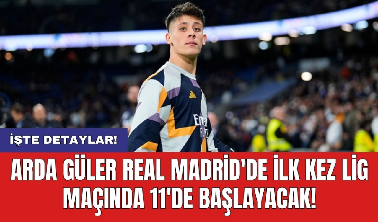 Arda Güler Real Madrid'de İlk Kez Lig Maçında 11'de Başlayacak!