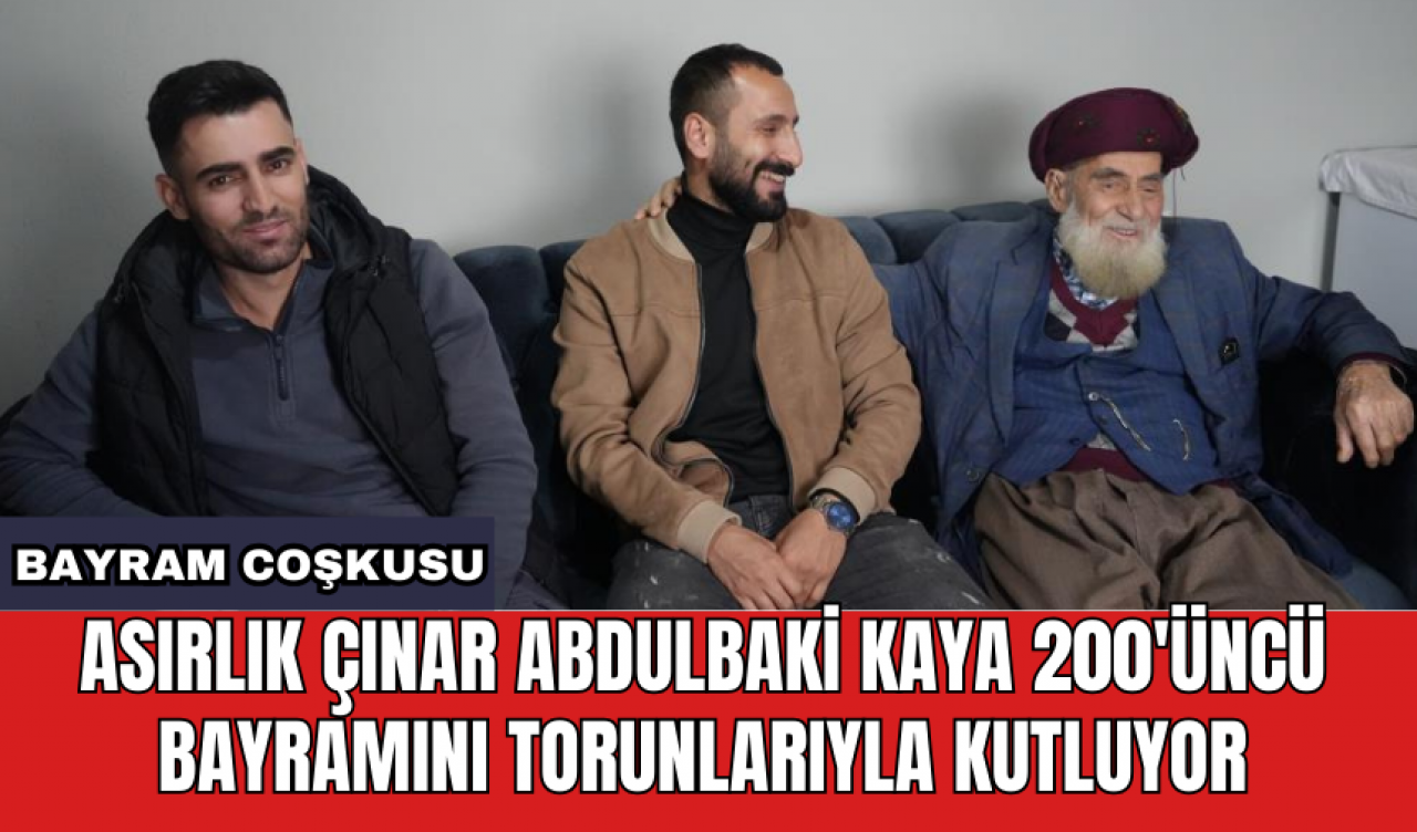 Asırlık çınar Abdulbaki Kaya 200'üncü bayramını torunlarıyla kutluyor