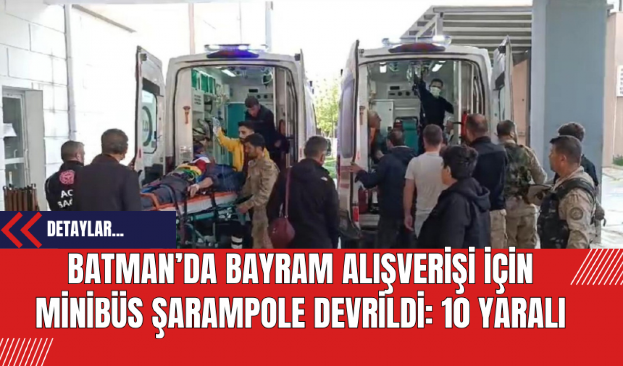 Batman’da Bayram Alışverişi İçin Minibüs Şarampole Devrildi: 10 Yaralı