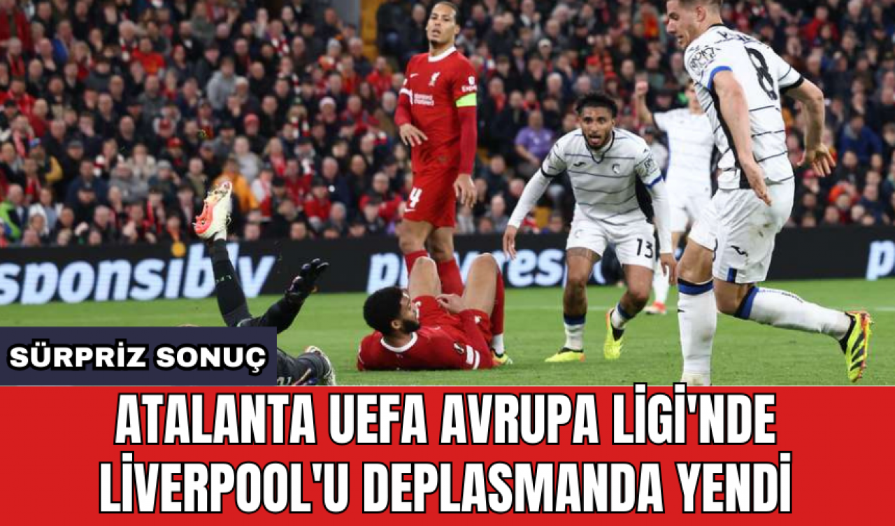 Atalanta UEFA Avrupa Ligi'nde Liverpool'u deplasmanda yendi