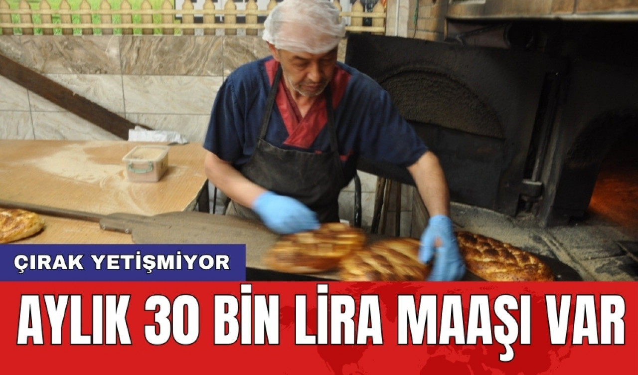 Aylık 30 bin lira maaşı var: Çırak yetişmiyor