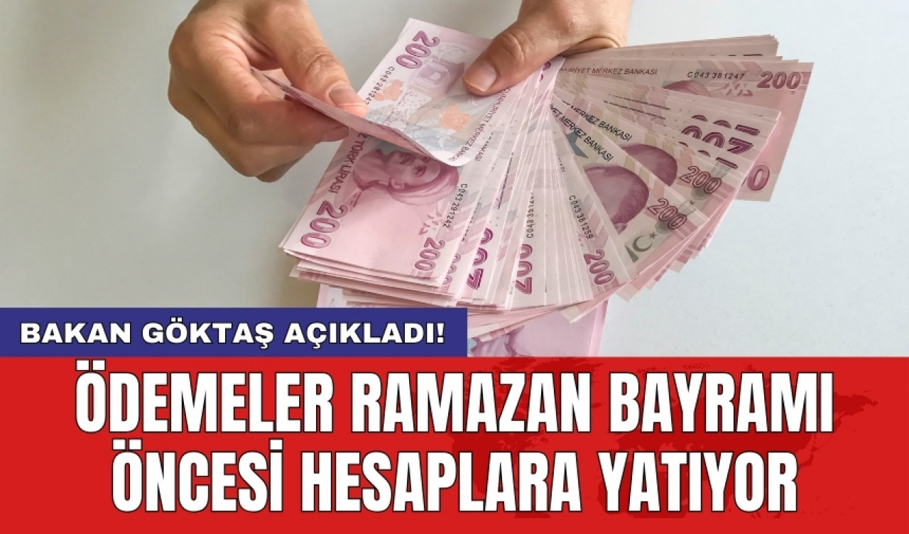 Bakan Göktaş açıkladı! Ödemeler Ramazan Bayramı öncesi hesaplara yatıyor