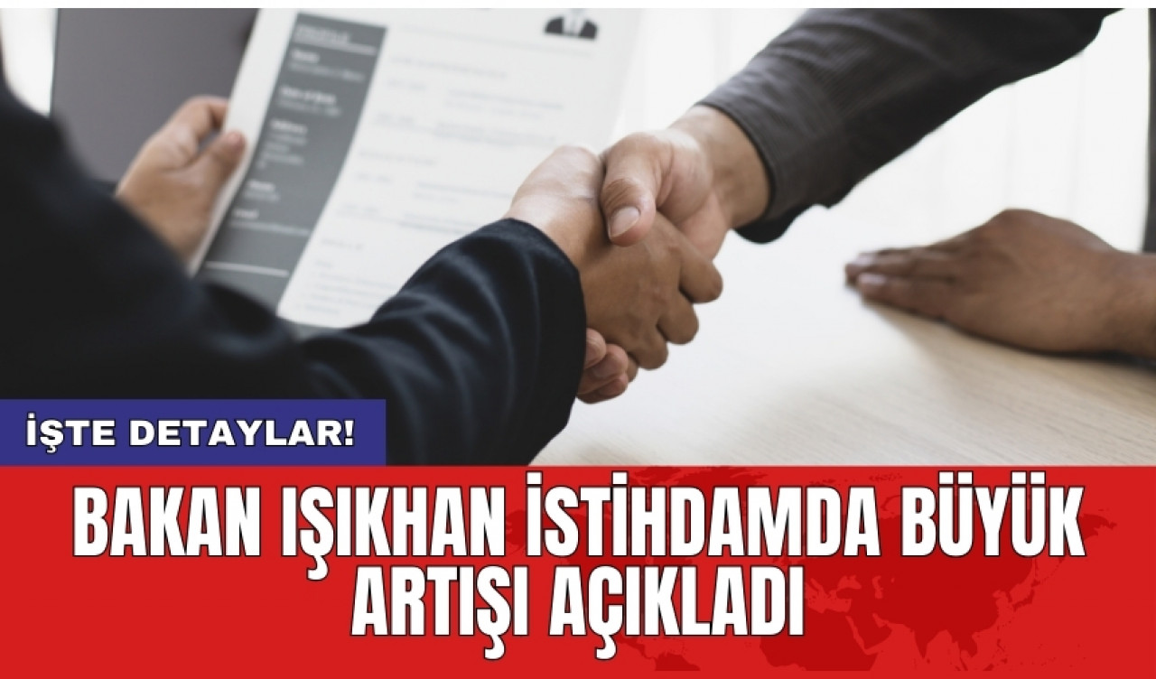 Bakan Işıkhan istihdamda büyük artışı açıkladı