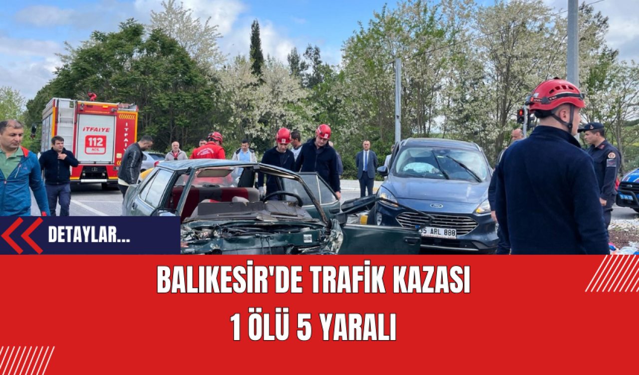 Balıkesir'de Trafik Kazası: 1 Ölü 5 Yaralı