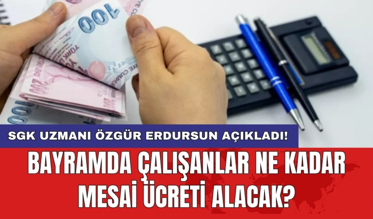 Bayramda çalışanlar ne kadar mesai ücreti alacak?