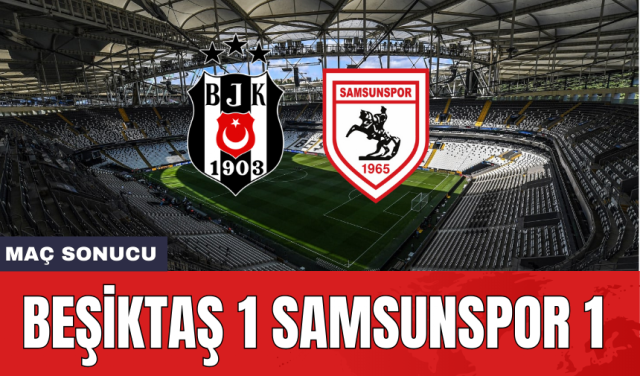 Beşiktaş 1 Samsunspor 1 Maç Sonucu