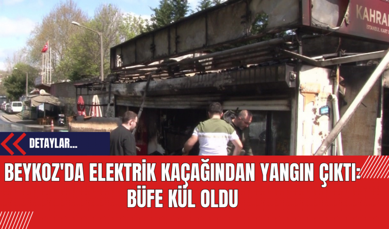 Beykoz'da Elektrik Kaçağından Yangın Çıktı: Büfe Kül Oldu