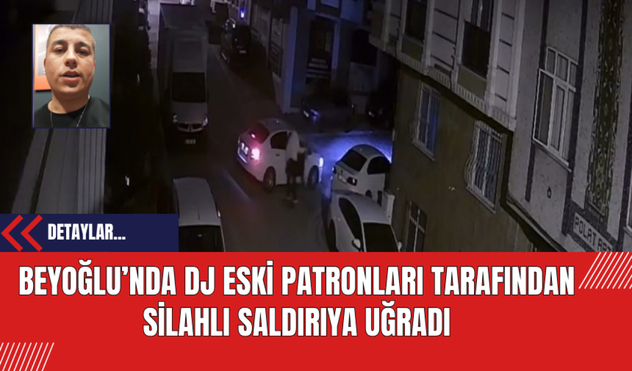 Beyoğlu’nda DJ Eski Patronları Tarafından Silahlı Saldırıya Uğradı: O Anları Anlattı