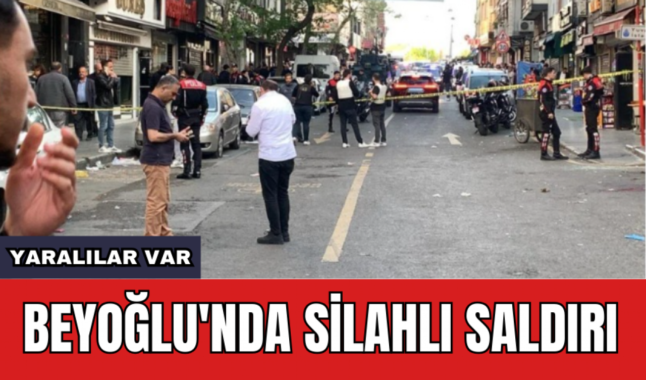 Beyoğlu'nda silahlı saldırı: Yaralılar var