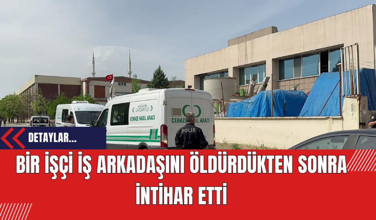 Bir İşçi İş Arkadaşını Öldürdükten Sonra İntihar Etti