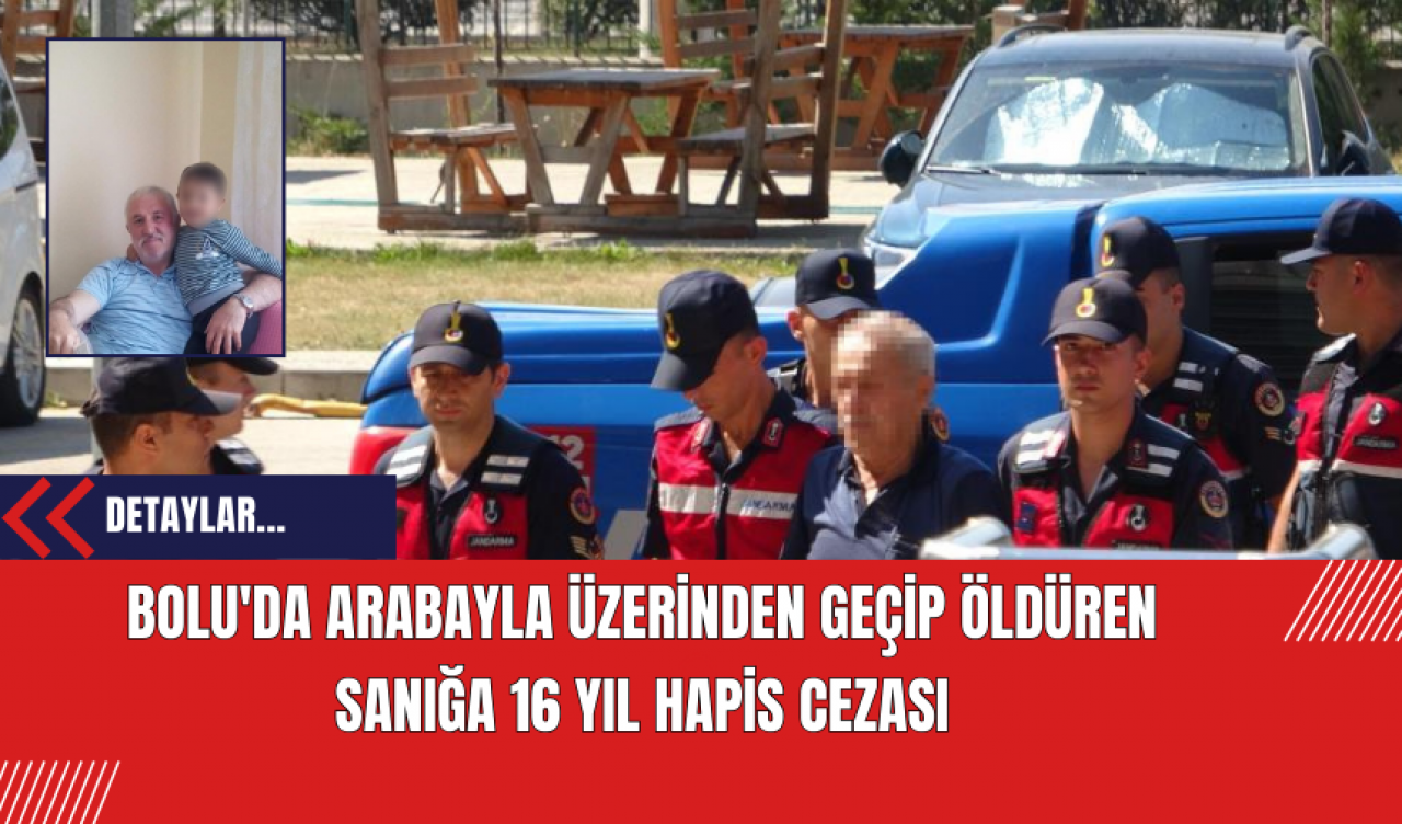 Bolu'da Arabayla Üzerinden Geçip Öldüren Sanığa 16 Yıl Hapis Cezası