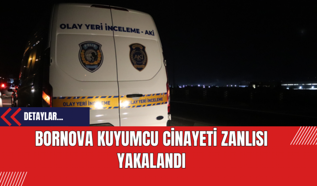 Bornova Kuyumcu Cinayeti Zanlısı Yakalandı