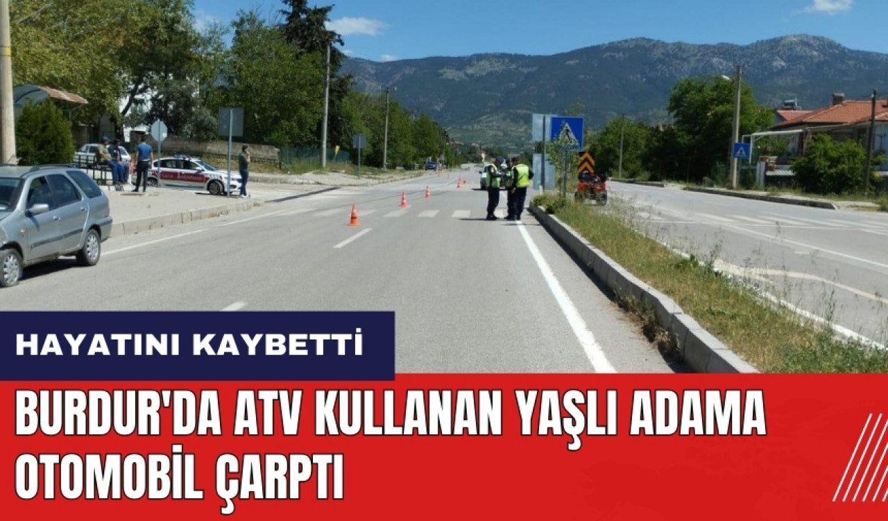 Burdur'da ATV kullanan yaşlı adama otomobil çarptı