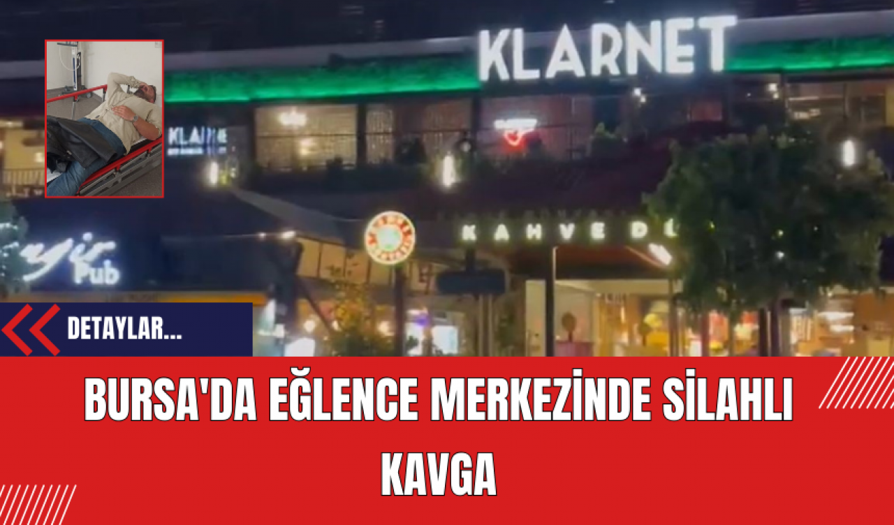 Bursa'da Eğlence Merkezinde Silahlı Kavga