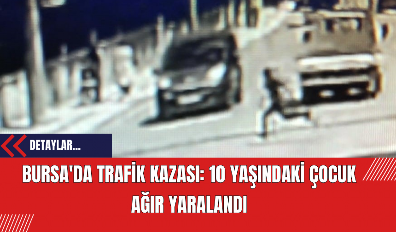 Bursa'da Trafik Kazası: 10 Yaşındaki Çocuk Ağır Yaralandı