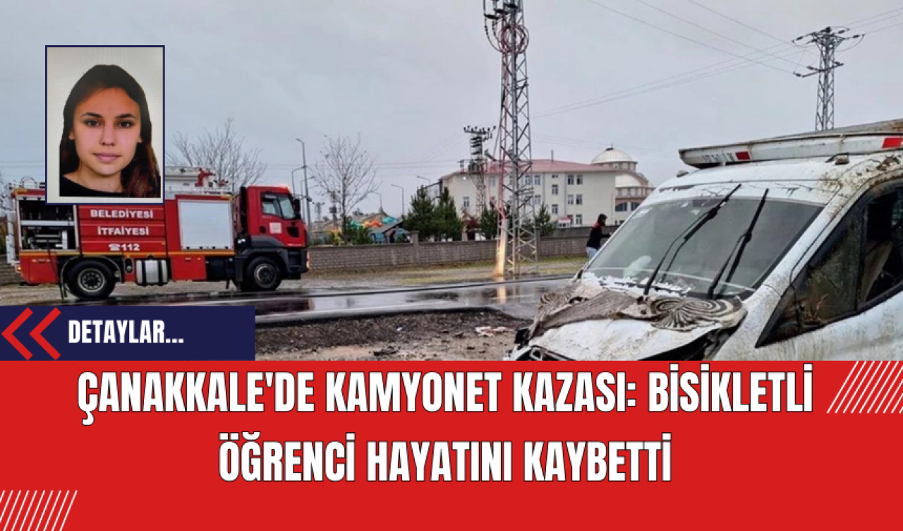 Çanakkale'de Kamyonet Kazası: Bisikletli Öğrenci Hayatını Kaybetti