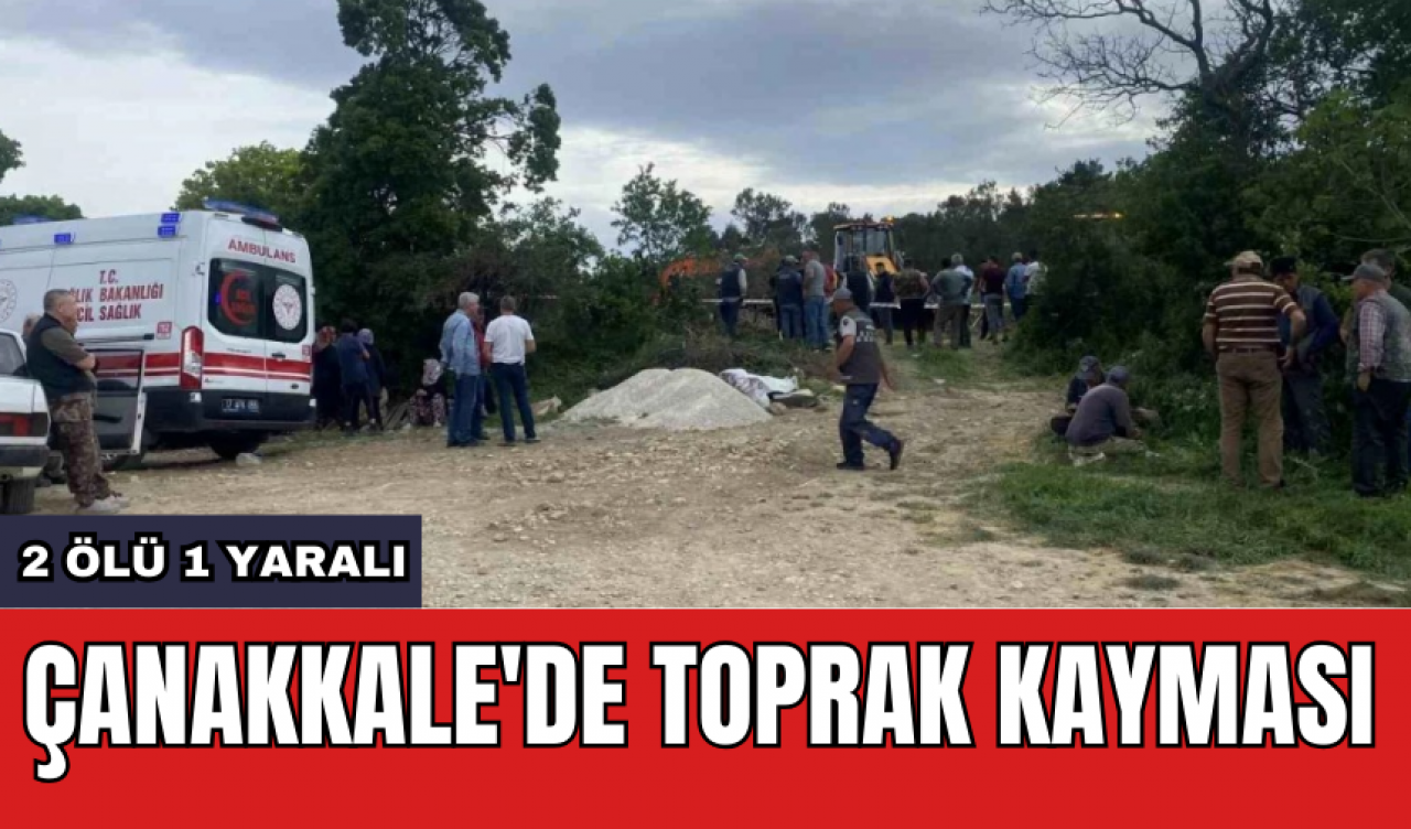 Çanakkale'de toprak kayması: 2 *lü 1 yaralı