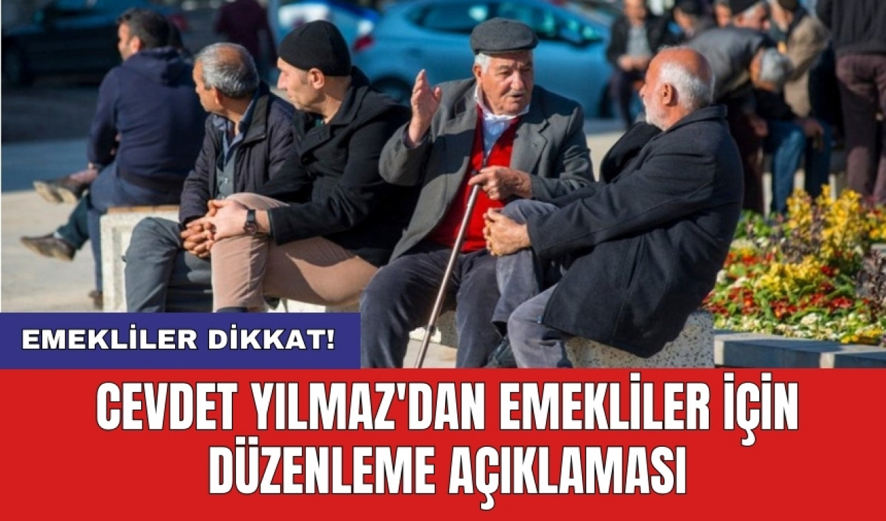 Cevdet Yılmaz'dan emekliler için düzenleme açıklaması