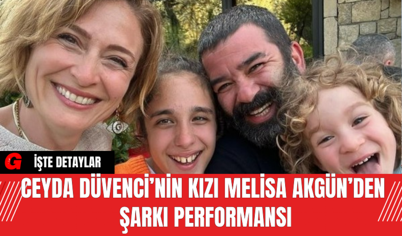 Ceyda Düvenci’nin Kızı Melisa Akgün’den Şarkı Performansı