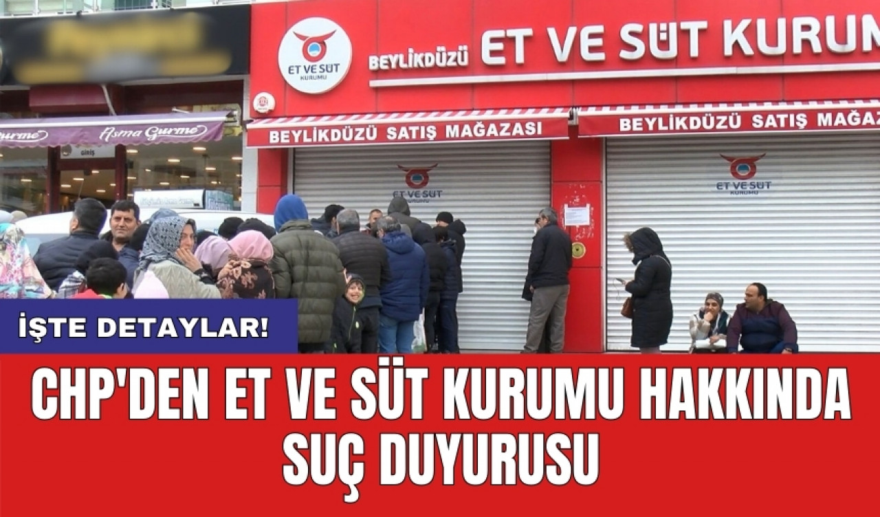 CHP'den Et ve Süt Kurumu hakkında suç duyurusu