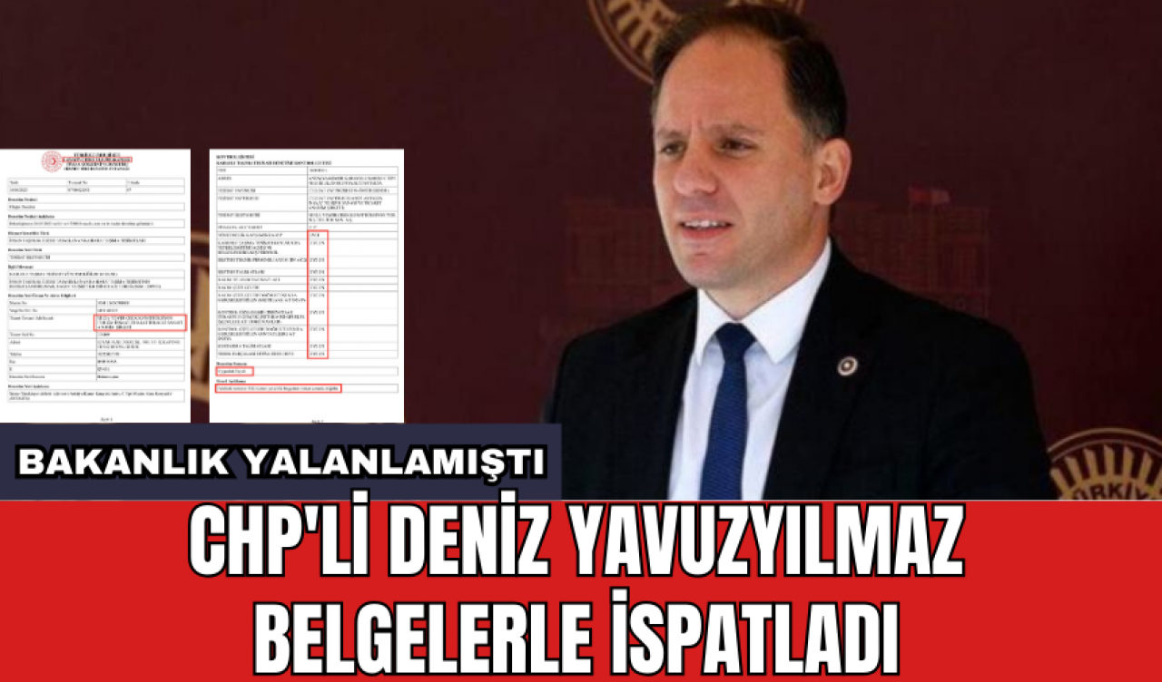 CHP'li Deniz Yavuzyılmaz belgelerle ispatladı: Bakanlık yalanlamıştı