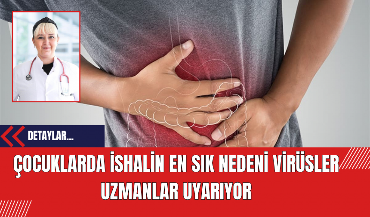 Çocuklarda İshalin En Sık Nedeni Virüsler: Uzmanlar Uyarıyor