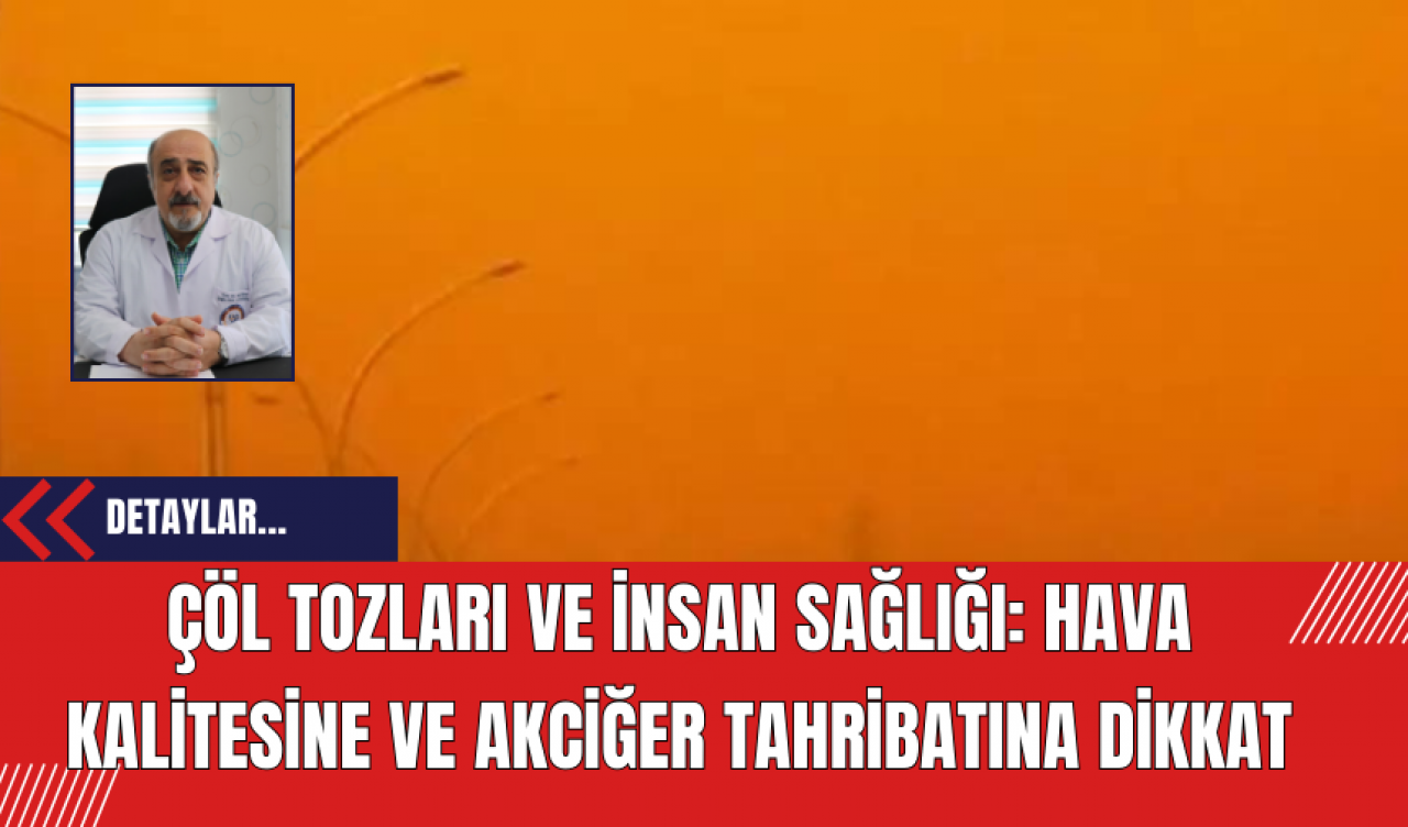 Çöl Tozları ve İnsan Sağlığı: Hava Kalitesine ve Akciğer Tahribatına Dikkat