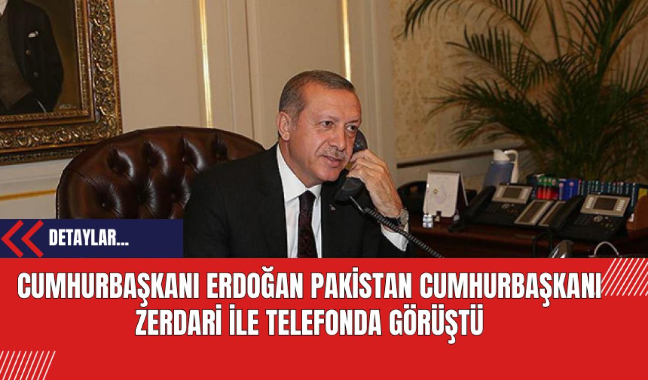 Cumhurbaşkanı Erdoğan Pakistan Cumhurbaşkanı Zerdari ile Telefonda Görüştü