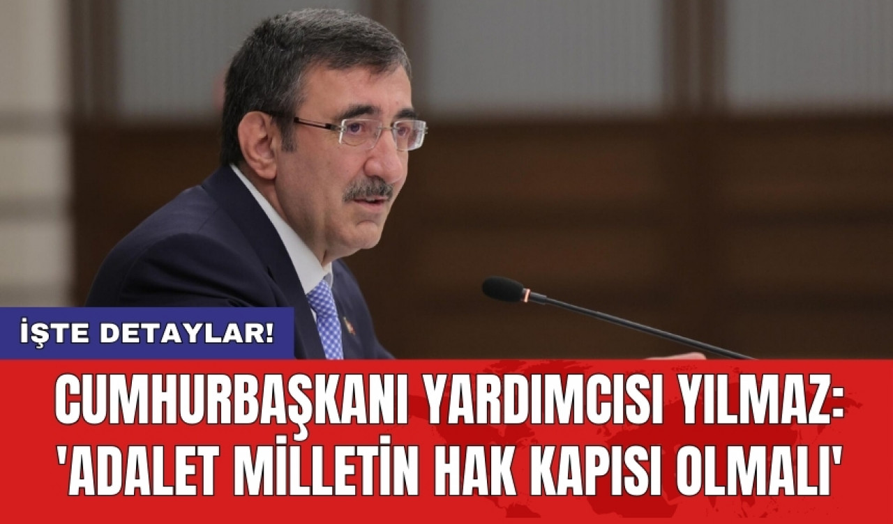 Cumhurbaşkanı Yardımcısı Yılmaz: 'Adalet milletin hak kapısı olmalı'