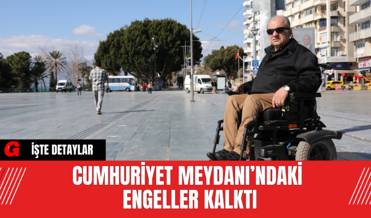 Cumhuriyet Meydanı’ndaki Engeller Kalktı