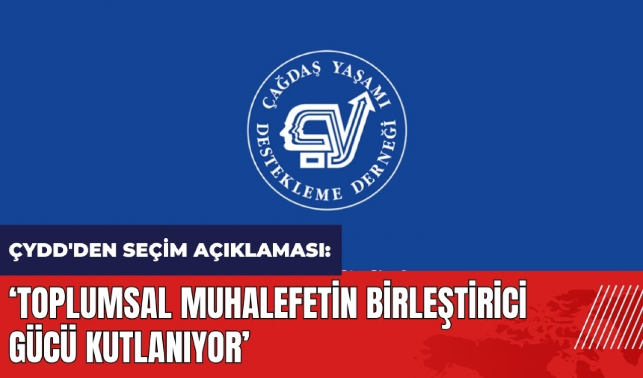 ÇYDD'den seçim açıklaması: Toplumsal muhalefetin birleştirici gücü kutlanıyor