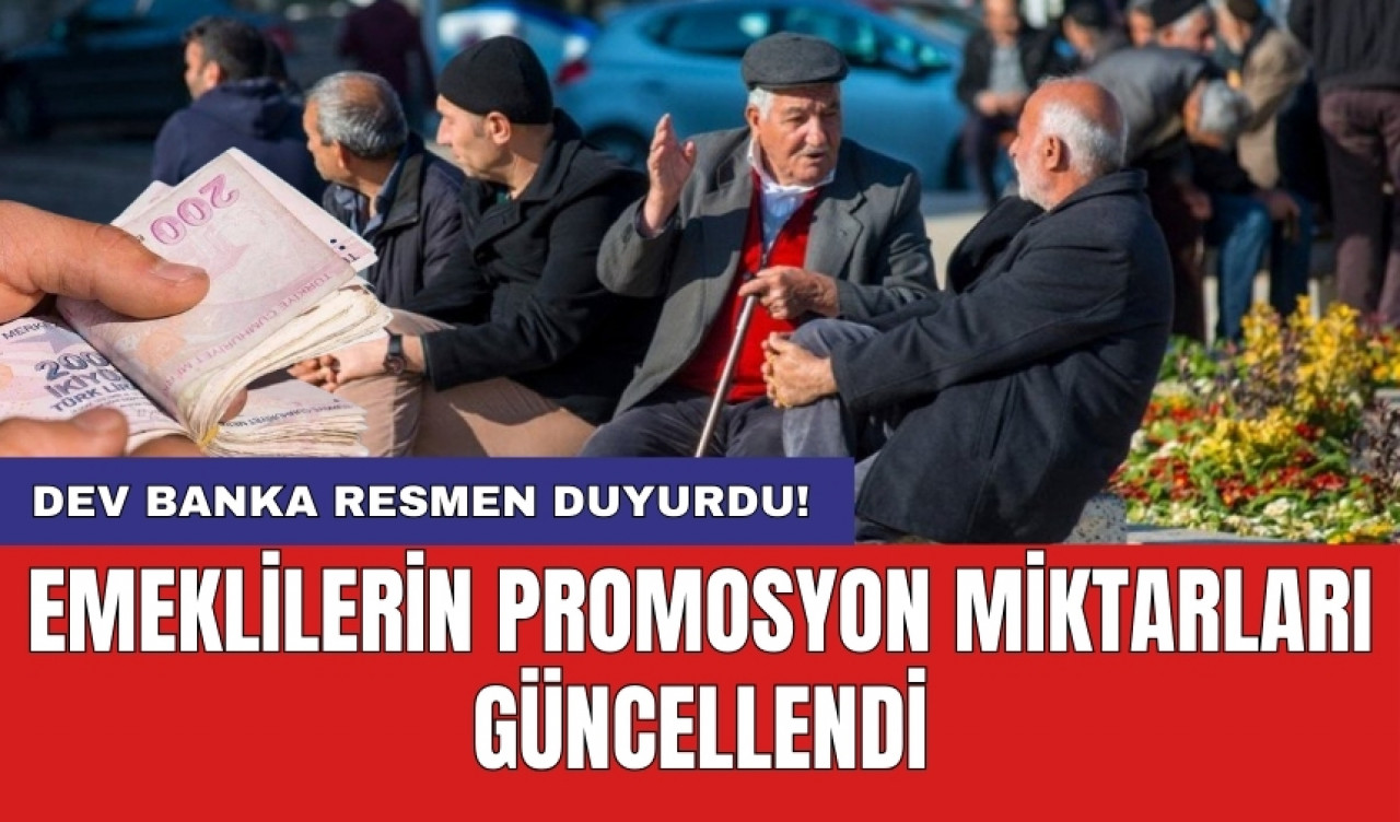 Dev banka resmen duyurdu! Emeklilerin promosyon miktarları güncellendi