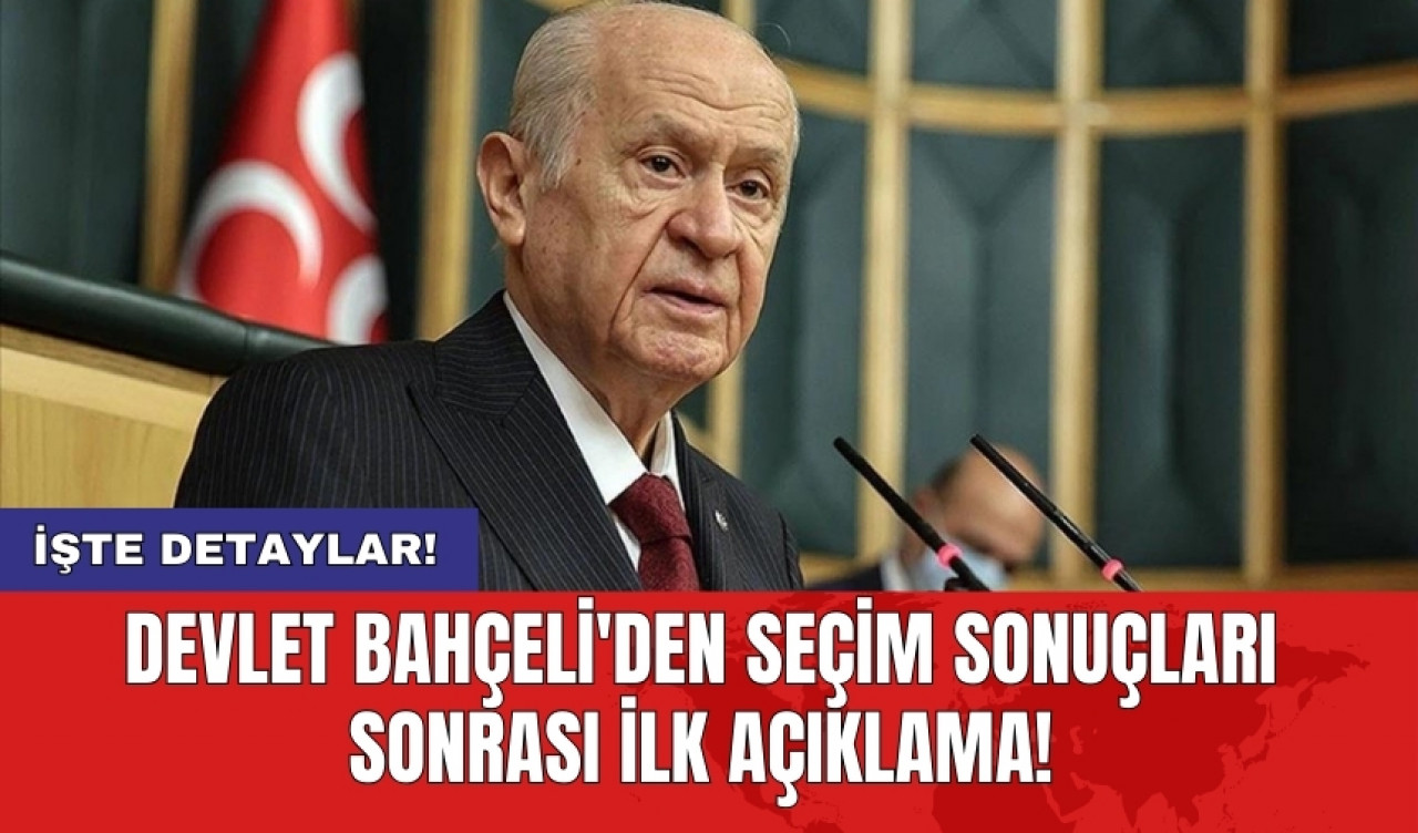 Devlet Bahçeli'den seçim sonuçları sonrası ilk açıklama!