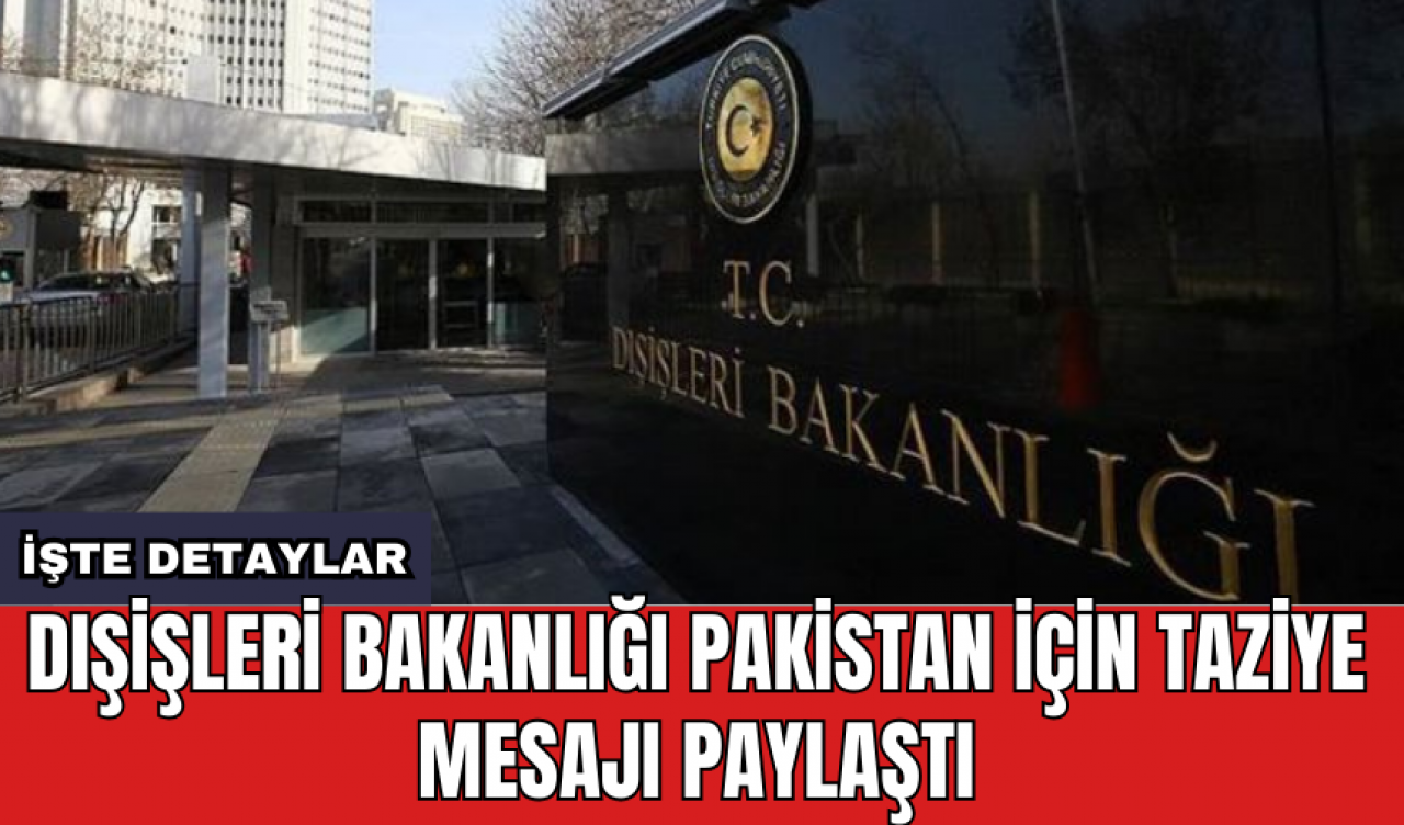 Dışişleri Bakanlığı Pakistan için taziye mesajı paylaştı