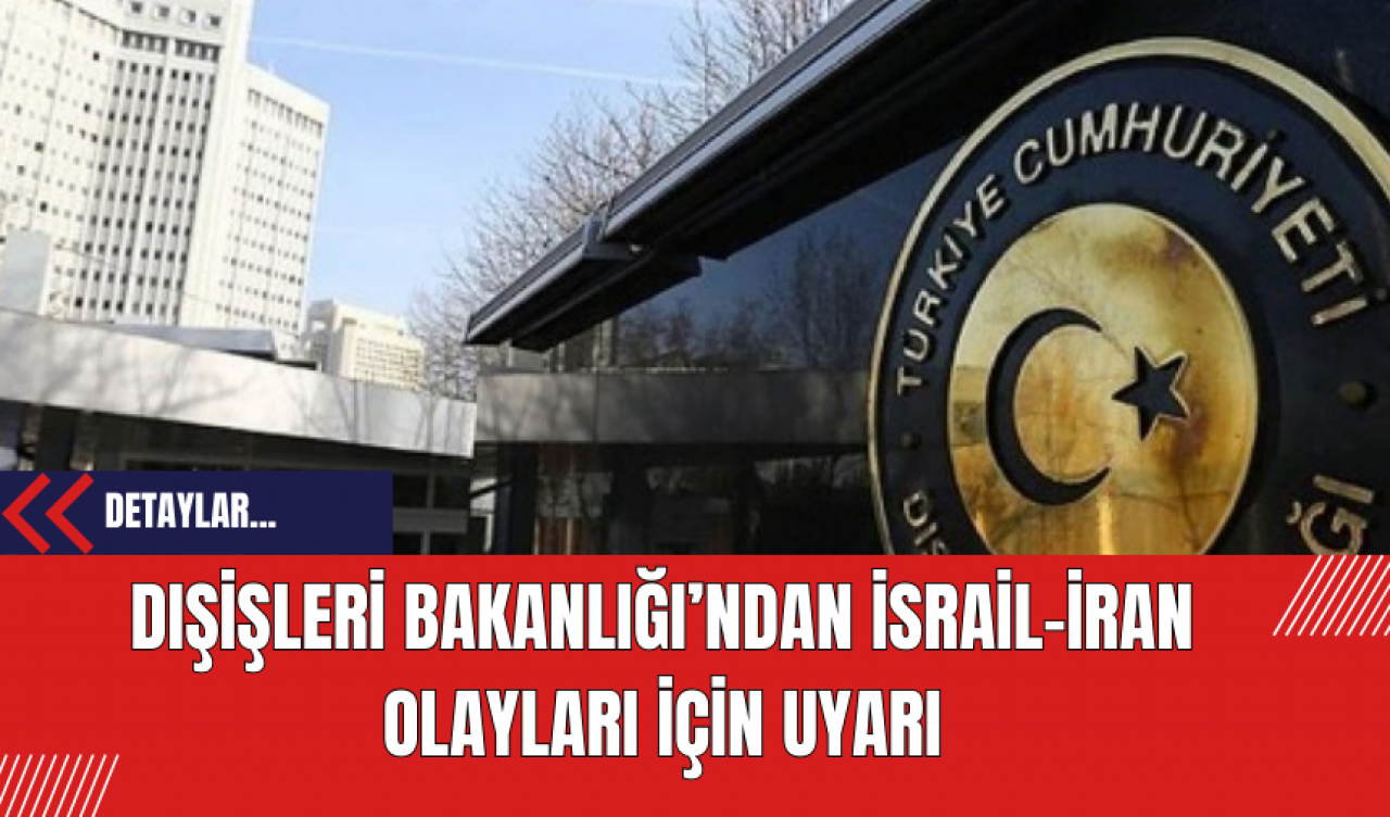 Dışişleri Bakanlığı'ndan İsrail-İran Olayları İçin Uyarı