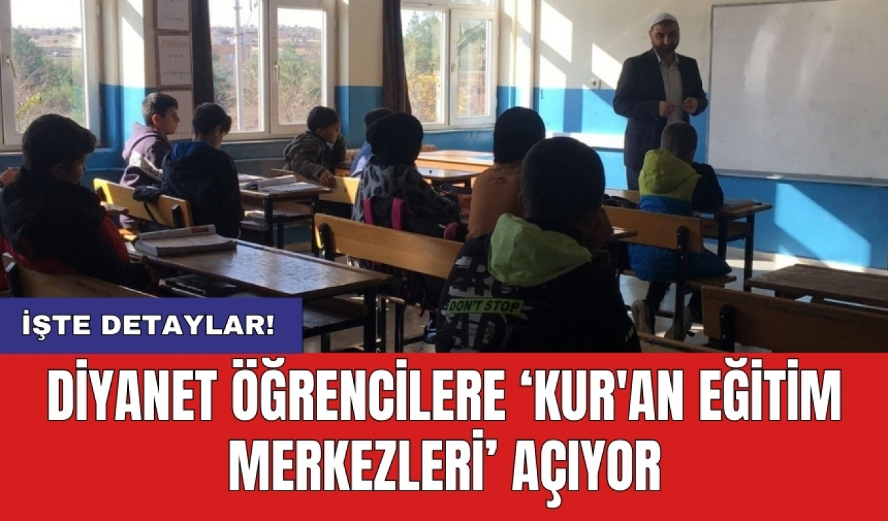 Diyanet öğrencilere ‘Kur'an Eğitim Merkezleri’ açıyor