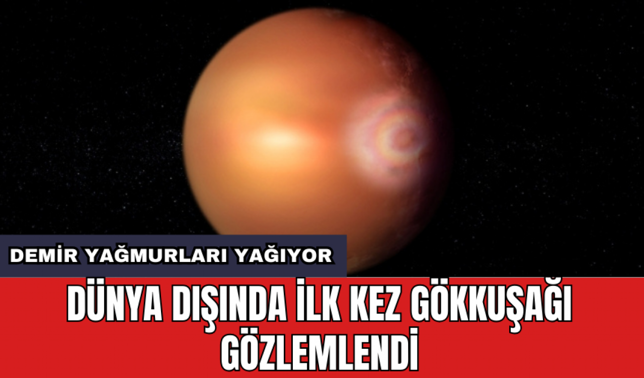 Dünya dışında ilk kez gökkuşağı gözlemlendi