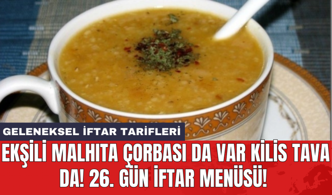 Ekşili Malhıta Çorbası da var Kilis Tava da! 26. gün iftar menüsü! Geleneksel iftar tarifleri