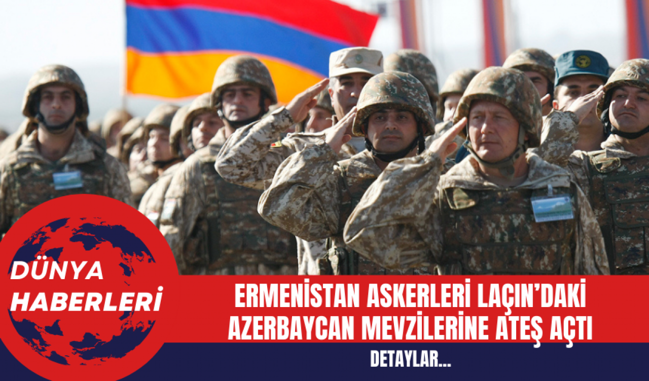 Ermenistan askerleri Laçın’daki Azerbaycan mevzilerine ateş açtı