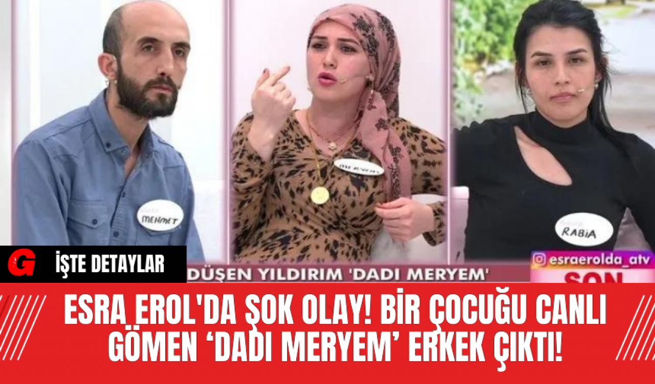 Esra Erol'da Şok Olay! Bir Çocuğu Canlı Gömen ‘Dadı Meryem’ Erkek Çıktı!