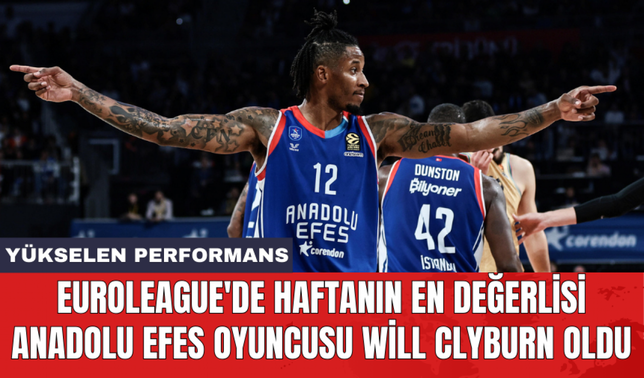 Euroleague'de haftanın en değerlisi Anadolu Efes oyuncusu Will Clyburn oldu