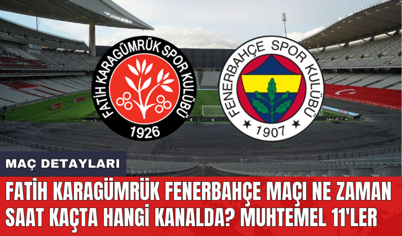 Fatih Karagümrük Fenerbahçe maçı ne zaman saat kaçta hangi kanalda? Muhtemel 11'ler