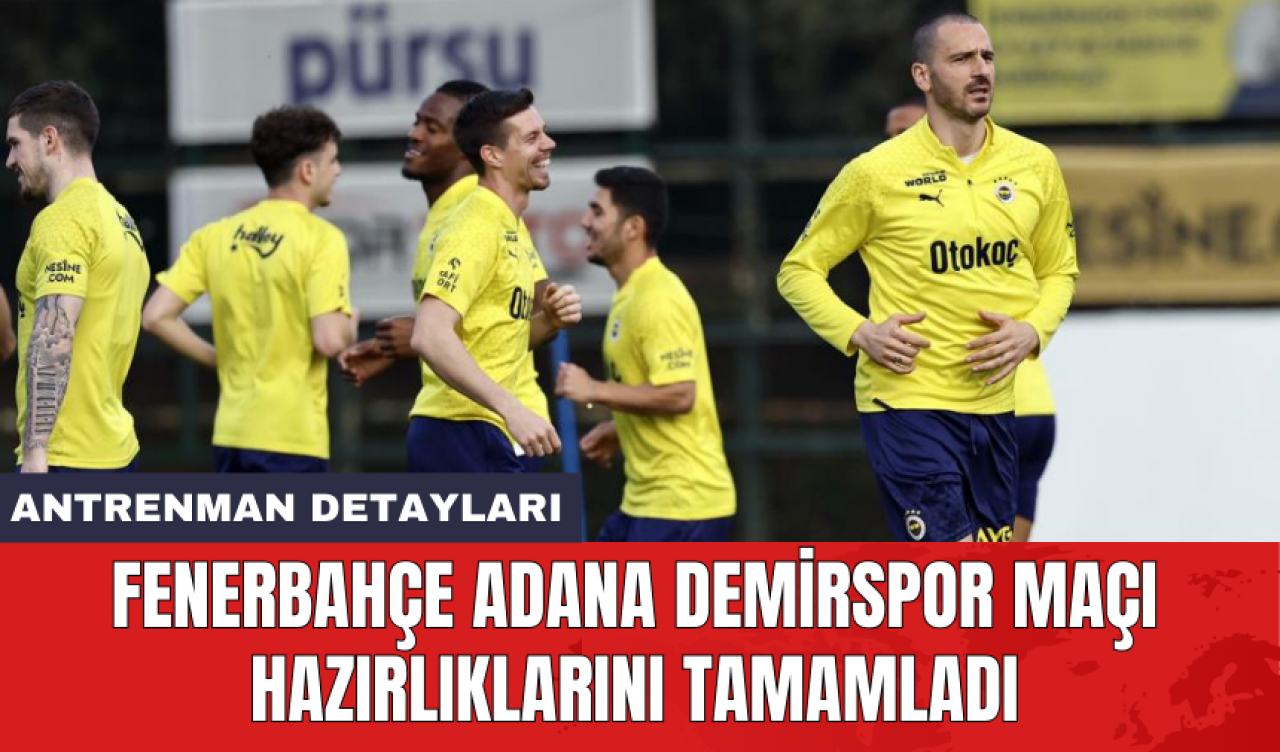 Fenerbahçe Adana Demirspor maçı hazırlıklarını tamamladı