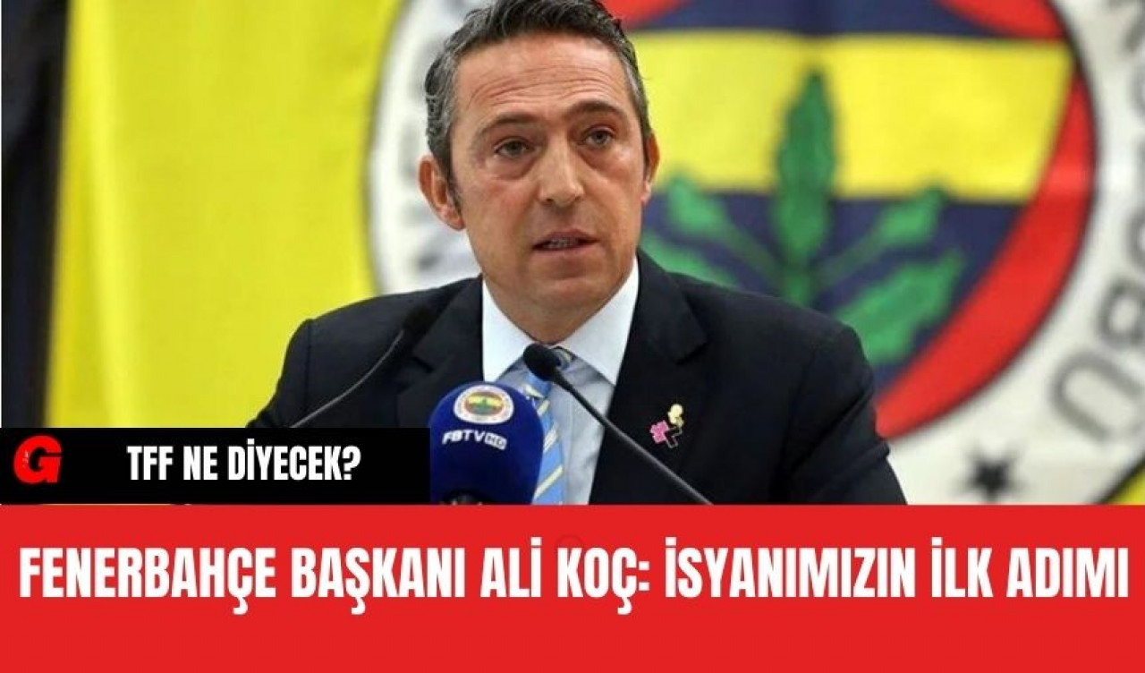 Fenerbahçe Başkanı Ali Koç'tan açıklama! "İsyanımızın İlk Adımı"